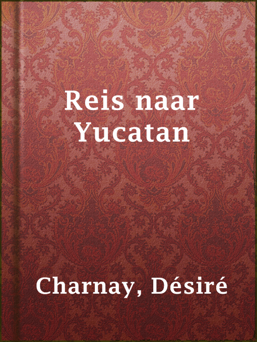 Title details for Reis naar Yucatan by Désiré Charnay - Available